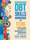 The DBT Skills Workbook for Teens: A Fun Guide to Manage Anxiety and Stress, Understand Your Emotions and Learn Effective Communication Skills By Teen Thrive Cover Image