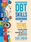 The DBT Skills Workbook for Teens: A Fun Guide to Manage Anxiety and Stress, Understand Your Emotions and Learn Effective Communication Skills Cover Image