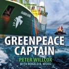 Greenpeace Captain: My Adventures in Protecting the Future of Our Planet By Peter Willcox, Ronald Weiss, Ronald Weiss (Contribution by) Cover Image