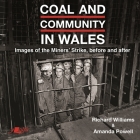 Coal in Wales: Images of the Miners' Strike: Before, During and After Cover Image