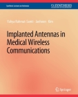 Implanted Antennas in Medical Wireless Communications (Synthesis Lectures on Antennas) By Yahya Rahmat-Samii, Jaehoon Kim Cover Image