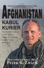 Afghanistan Kabul Kurier: One Soldier's Story of the Taliban, Tribes & Ethnicities, Opium Trade, & Burqas By Brigadier General Peter Zwack (Ret), Kathi Ann Brown (Editor), Terri Beavers (Cover Design by) Cover Image