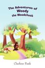 The Adventures of Woody the Woodchuck By Charlene Pasik Cover Image