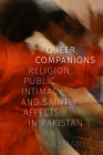 Queer Companions: Religion, Public Intimacy, and Saintly Affects in Pakistan By Omar Kasmani Cover Image