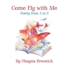 Come Fly with Me: Poetry from A to Z By Shayna Bresnick Cover Image