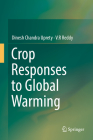 Crop Responses to Global Warming By Dinesh Chandra Uprety, V. R. Reddy Cover Image