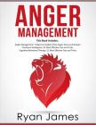Anger Management: 3 Manuscripts - Anger Management: 7 Steps to Freedom, Emotional Intelligence: 21 Best Tips to Improve Your EQ, Cogniti By Ryan James Cover Image