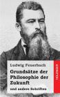 Grundsätze der Philosophie der Zukunft: und andere Schriften By Ludwig Feuerbach Cover Image
