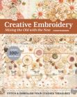 Creative Embroidery, Mixing the Old with the New: Stitch & Embellish Your Stashed Treasures Cover Image