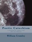 Poetic Catechism: a catechism for catholics and other non-believers By William Crumley Csc Cover Image