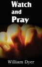 Watch and Pray By William Dyer Cover Image