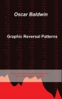 Graphic Reversal Patterns: Tools, time and money management, rules and routine of a trader. By Oscar Baldwin Cover Image