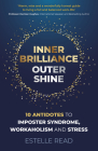 Inner Brilliance, Outer Shine: 10 Antidotes to Imposter Syndrome, Workaholism and Stress By Estelle Read Cover Image