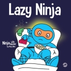 Lazy Ninja: A Children's Book About Setting Goals and Finding Motivation Cover Image