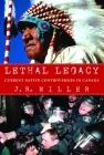 Lethal Legacy: Current Native Controversies in Canada By J.R. Miller Cover Image