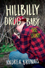 Hillbilly Drug Baby: The Story By Andrea Brunais Cover Image