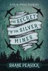 The Secret of the Silver Mines: A Dylan Maples Adventure By Shane Peacock Cover Image