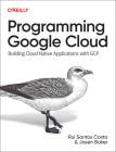 Programming Google Cloud: Building Cloud Native Applications with Gcp By Rui Costa, Jasen Baker Cover Image