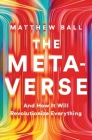 The Metaverse: And How It Will Revolutionize Everything By Matthew Ball Cover Image