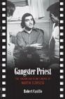 Gangster Priest: The Italian American Cinema of Martin Scorsese (Toronto Italian Studies) Cover Image