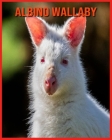 Albino Wallaby: Incredible Pictures and Fun Facts about Albino Wallaby By Betty Marc Cover Image