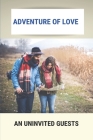 Adventure Of Love: An Uninvited Guests: Twists And Turns By Blake Lenzen Cover Image