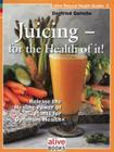 Juicing for the Health of It (Alive Natural Health Guides #3) Cover Image