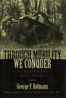Through Mobility We Conquer: The Mechanization of U.S. Cavalry By George F. Hofmann Cover Image