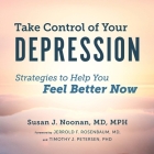 Take Control of Your Depression Lib/E: Strategies to Help You Feel Better Now By Susan J. Noonan, Timothy J. Petersen (Contribution by), Jerrold F. Rosenbaum (Foreword by) Cover Image