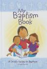My Baptism Book (Hardback): A Child's Guide to Baptism By Diana Murrie Cover Image
