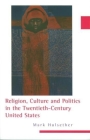 Religion, Culture, and Politics in the Twentieth-Century United States By Mark Hulsether Cover Image