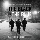 The Black and the Blue: A Cop Reveals the Crimes, Racism, and Injustice in America's Law Enforcement By Matthew Horace (Read by), Ron Harris Cover Image