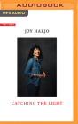 Catching the Light By Joy Harjo, Joy Harjo (Read by) Cover Image