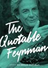 The Quotable Feynman By Richard P. Feynman, Michelle Feynman (Editor), Brian Cox (Foreword by) Cover Image