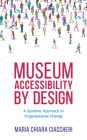 Museum Accessibility by Design: A Systemic Approach to Organizational Change (American Alliance of Museums) By Maria Chiara Ciaccheri Cover Image
