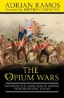 The Opium Wars: Exploring the Addiction of Empires from Beginning to End By History Compacted, Adrian Ramos Cover Image