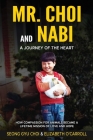 Mr. Choi and Nabi - A Journey of the Heart -English and Korean: How Compassion for Animals Became a Lifetime of Love and Hope By Elizabeth O'Carroll, Seong Gyu Choi Cover Image