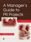 A Manager's Guide to PR Projects: A Practical Approach (Lea's Communication) Cover Image