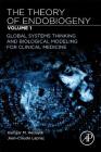 The Theory of Endobiogeny: Volume 1: Global Systems Thinking and Biological Modeling for Clinical Medicine Cover Image