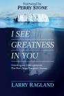 I See Greatness In You: Unlocking Your Hidden Potential, One Man's Story, Everyone's Journey By Larry Ragland, Perry Stone (Foreword by) Cover Image