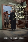 Colored In The Back Of Your Mind By Derrick Anderson Cover Image