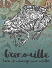 Grenouille - Livre de coloriage pour adultes By Greta Bergeron Cover Image