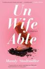 Unwifeable: A Memoir By Mandy Stadtmiller Cover Image
