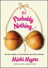 It's Probably Nothing...*: *Or How I Learned to Stop Worrying and Love My Implants By Micki Myers Cover Image