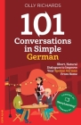101 Conversations in Simple German: Short, Natural Dialogues to Improve Your Spoken German From Home By Olly Richards Cover Image