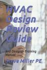 HVAC Design Review Guide: And Designer Training Manual By Steve Miller Pe Cover Image