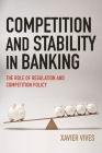Competition and Stability in Banking: The Role of Regulation and Competition Policy By Xavier Vives Cover Image