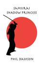 Samurai Shadow Princess By Phil Davison Cover Image