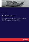 The Christian Year: Thoughts in verse for the Sundays and holy days throughout the year. Vol. 1 By John Keble Cover Image