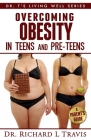 Overcoming Obesity in Teens and Pre-Teens: A Parent's Guide By Richard L. Travis Cover Image